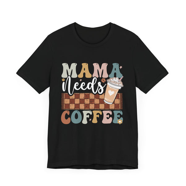 Mama Needs Coffee Shirt, Funny Mom Shirt, Coffee Lover Shirt, Mother's Day Shirt, Mama Shirt, Cool Mom Shirt, Gift For Mom