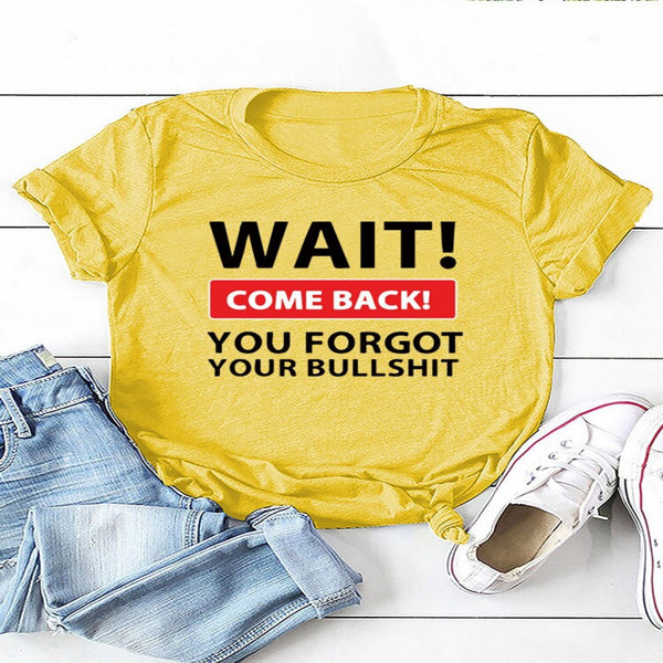 Wait Come Back Women T-Shirt