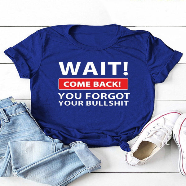 Wait Come Back Women T-Shirt