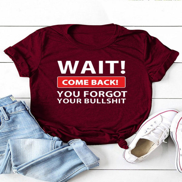 Wait Come Back Women T-Shirt
