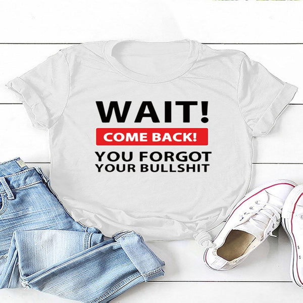 Wait Come Back Women T-Shirt