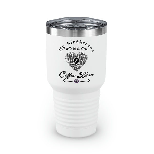 My Birthstone Is A Coffee Bean For Coffee Lovers Funny Hilarious Daily Motivation Ringneck Tumbler, 30oz