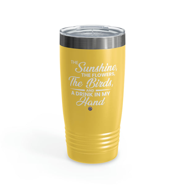 Starbrew All-Round Tumbler, 20 oz - The Sunshine, The Flowers, The Birds And A Drink In My Hand