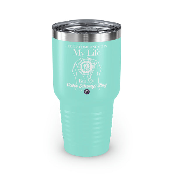 People Come And Go In My Life For Coffee Lovers Funny Hilarious Daily Motivation Ringneck Tumbler, 30oz