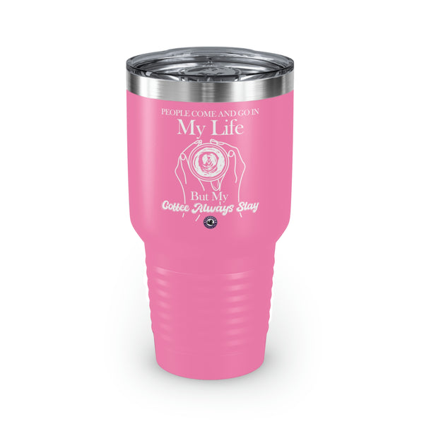 People Come And Go In My Life For Coffee Lovers Funny Hilarious Daily Motivation Ringneck Tumbler, 30oz