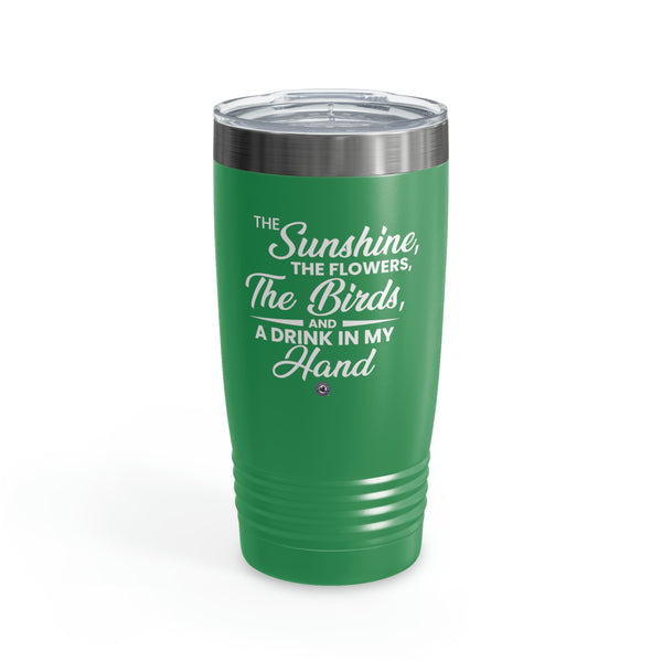 Starbrew All-Round Tumbler, 20 oz - The Sunshine, The Flowers, The Birds And A Drink In My Hand