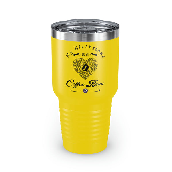 My Birthstone Is A Coffee Bean For Coffee Lovers Funny Hilarious Daily Motivation Ringneck Tumbler, 30oz