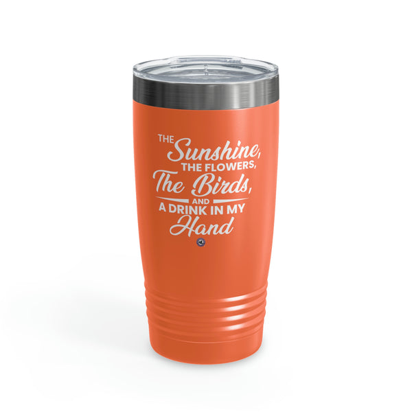 Starbrew All-Round Tumbler, 20 oz - The Sunshine, The Flowers, The Birds And A Drink In My Hand