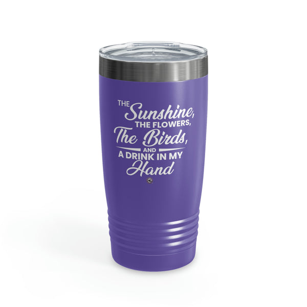 Starbrew All-Round Tumbler, 20 oz - The Sunshine, The Flowers, The Birds And A Drink In My Hand