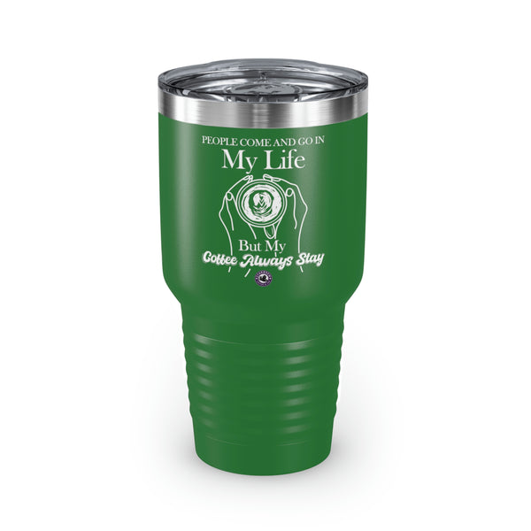 People Come And Go In My Life For Coffee Lovers Funny Hilarious Daily Motivation Ringneck Tumbler, 30oz