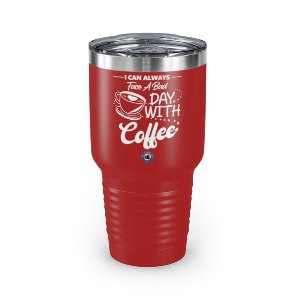 I Can Always Face a Bad Day With Coffee For Coffee Lovers Daily Motivation Ringneck Tumbler, 30oz