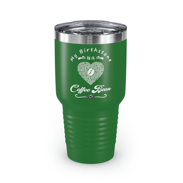 My Birthstone Is A Coffee Bean For Coffee Lovers Funny Hilarious Daily Motivation Ringneck Tumbler, 30oz