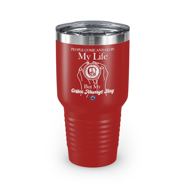 People Come And Go In My Life For Coffee Lovers Funny Hilarious Daily Motivation Ringneck Tumbler, 30oz