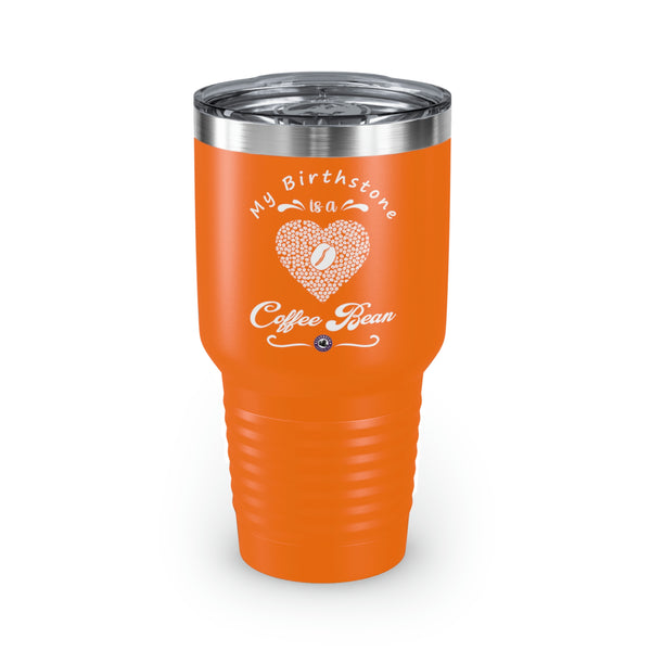 My Birthstone Is A Coffee Bean For Coffee Lovers Funny Hilarious Daily Motivation Ringneck Tumbler, 30oz