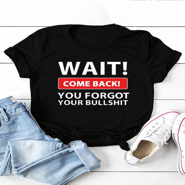 Wait Come Back Women T-Shirt