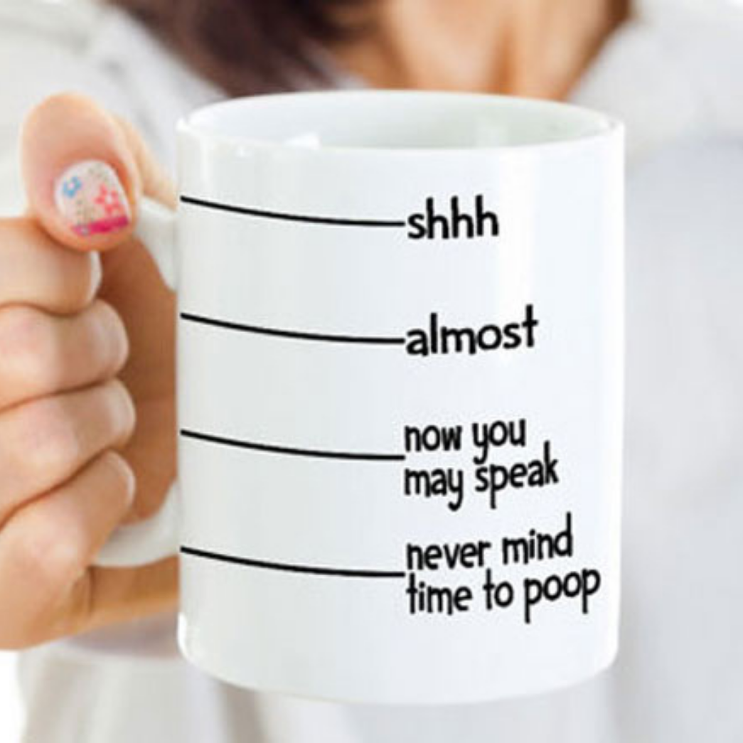 Shh Almost Now You May Speak Nevermind Time To Poop Funny Coffee
