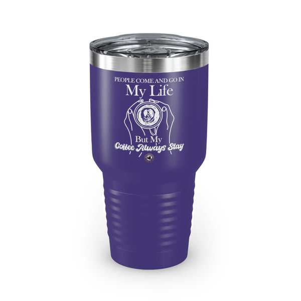 People Come And Go In My Life For Coffee Lovers Funny Hilarious Daily Motivation Ringneck Tumbler, 30oz