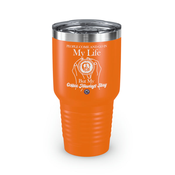 People Come And Go In My Life For Coffee Lovers Funny Hilarious Daily Motivation Ringneck Tumbler, 30oz