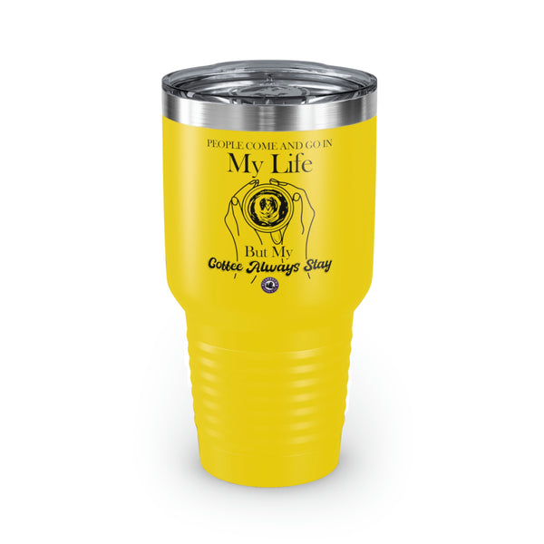 People Come And Go In My Life For Coffee Lovers Funny Hilarious Daily Motivation Ringneck Tumbler, 30oz