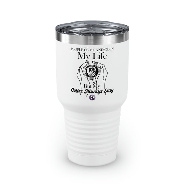 People Come And Go In My Life For Coffee Lovers Funny Hilarious Daily Motivation Ringneck Tumbler, 30oz