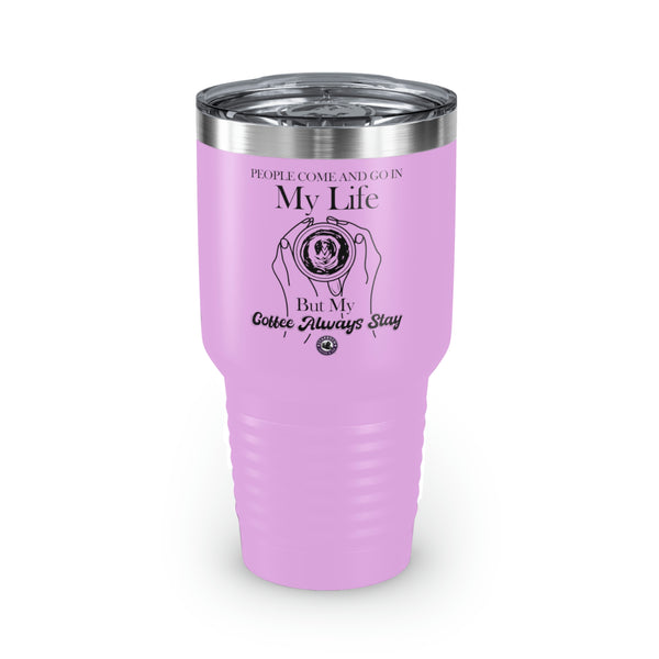 People Come And Go In My Life For Coffee Lovers Funny Hilarious Daily Motivation Ringneck Tumbler, 30oz