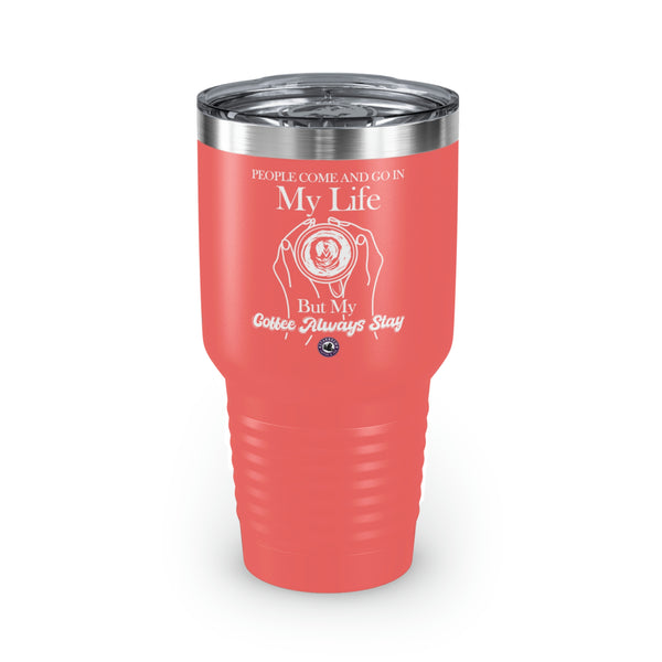 People Come And Go In My Life For Coffee Lovers Funny Hilarious Daily Motivation Ringneck Tumbler, 30oz