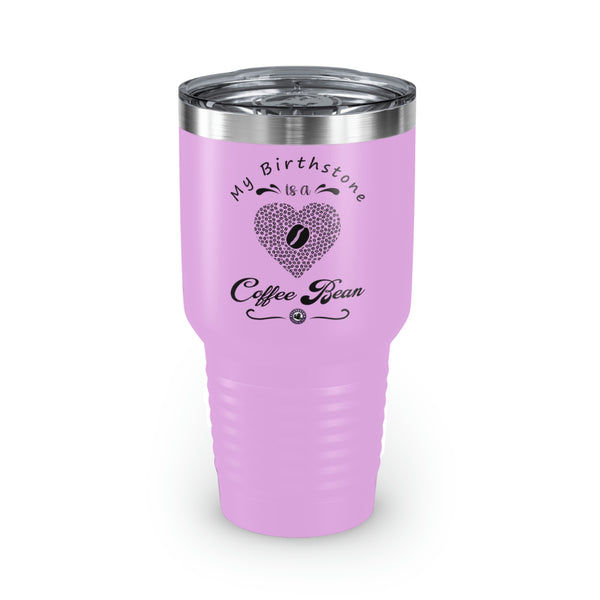 My Birthstone Is A Coffee Bean For Coffee Lovers Funny Hilarious Daily Motivation Ringneck Tumbler, 30oz