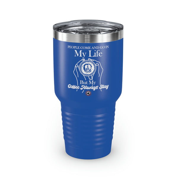 People Come And Go In My Life For Coffee Lovers Funny Hilarious Daily Motivation Ringneck Tumbler, 30oz