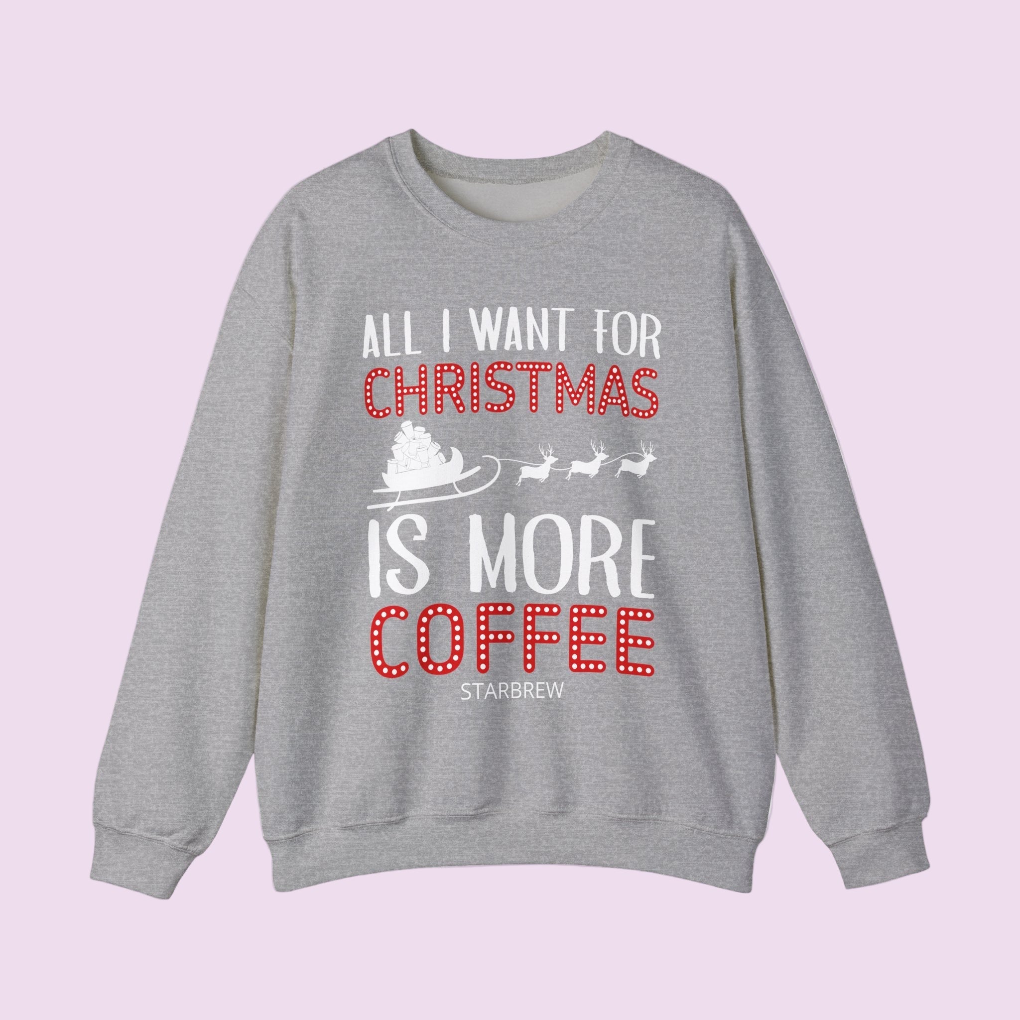 All I Want For Christmas Is More Coffee Graphic Crewneck Sweatshirt