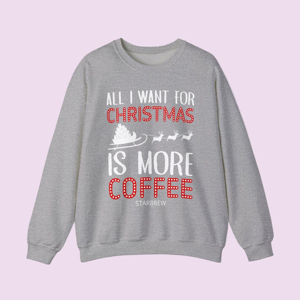 All I Want For Christmas Is More Coffee Graphic Crewneck Sweatshirt