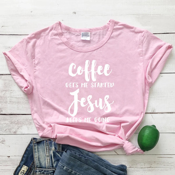 Coffee Gets Me Started Jesus Keeps Me Going Women T- Shirt