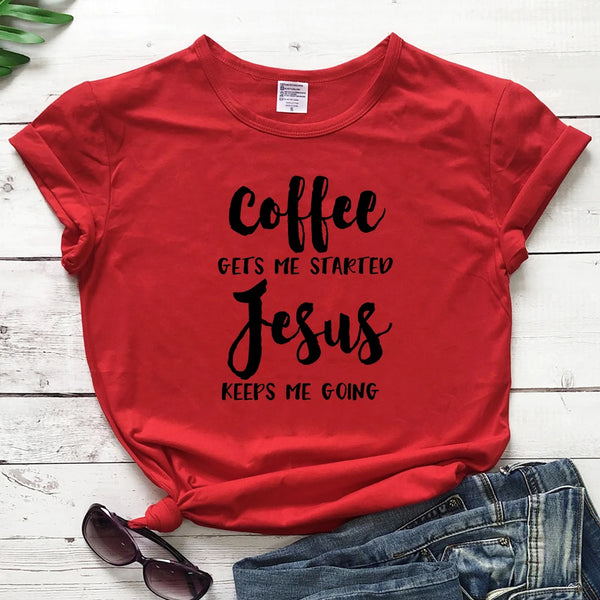 Coffee Gets Me Started Jesus Keeps Me Going Women T- Shirt