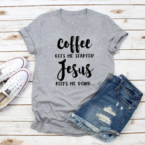 Coffee Gets Me Started Jesus Keeps Me Going Women T- Shirt