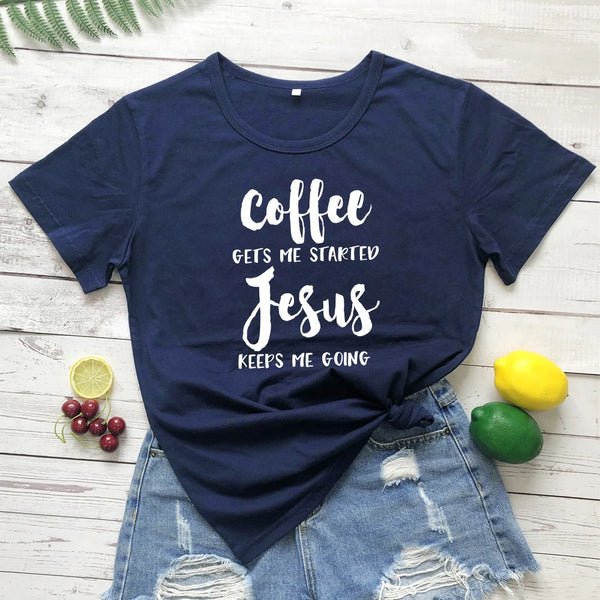 Coffee Gets Me Started Jesus Keeps Me Going Women T- Shirt