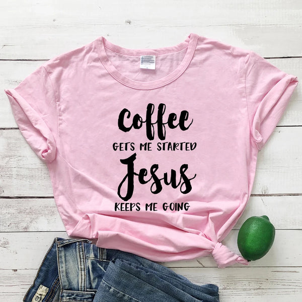 Coffee Gets Me Started Jesus Keeps Me Going Women T- Shirt