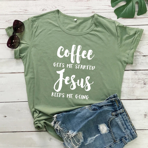 Coffee Gets Me Started Jesus Keeps Me Going Women T- Shirt