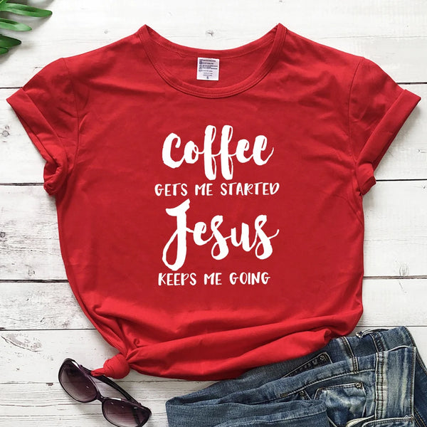 Coffee Gets Me Started Jesus Keeps Me Going Women T- Shirt