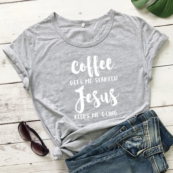 Coffee Gets Me Started Jesus Keeps Me Going Women T- Shirt