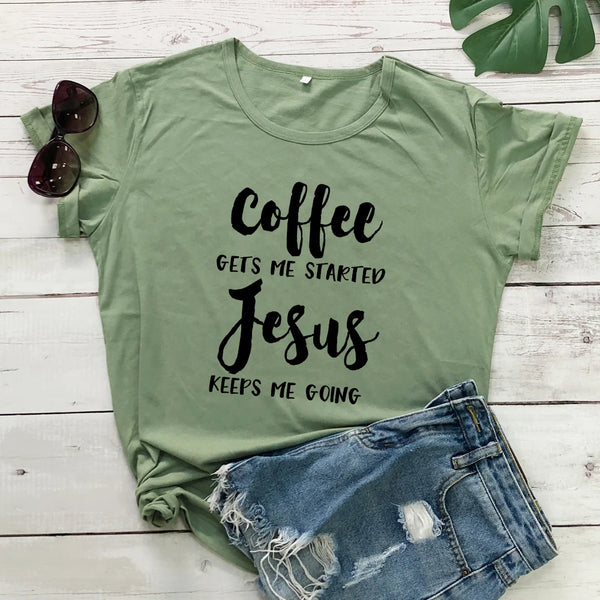 Coffee Gets Me Started Jesus Keeps Me Going Women T- Shirt