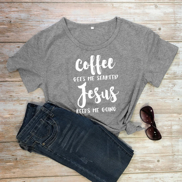 Coffee Gets Me Started Jesus Keeps Me Going Women T- Shirt