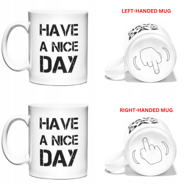 Have A Nice Day Funny Ceramic Mug