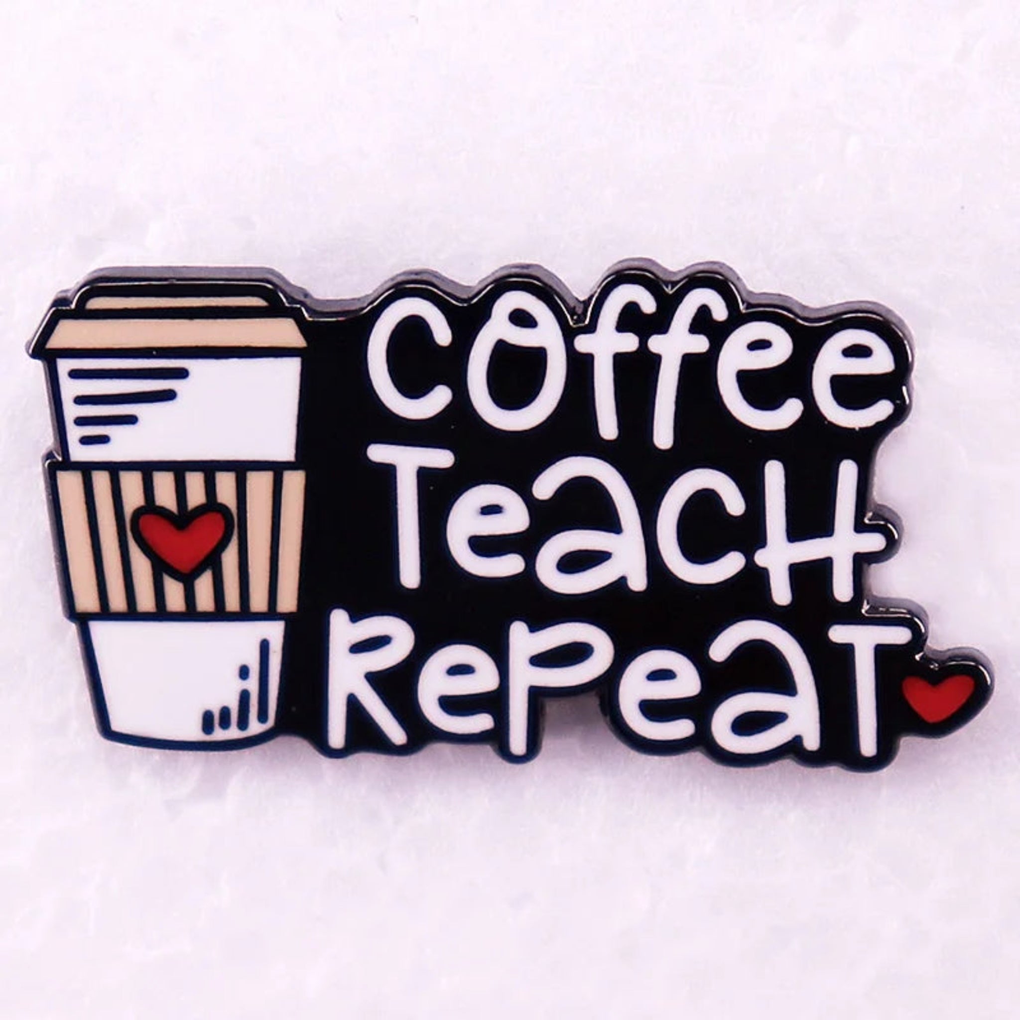 Coffee Teach Repeat Enamel Brooch Pin - - The Ultimate Teacher Accessory