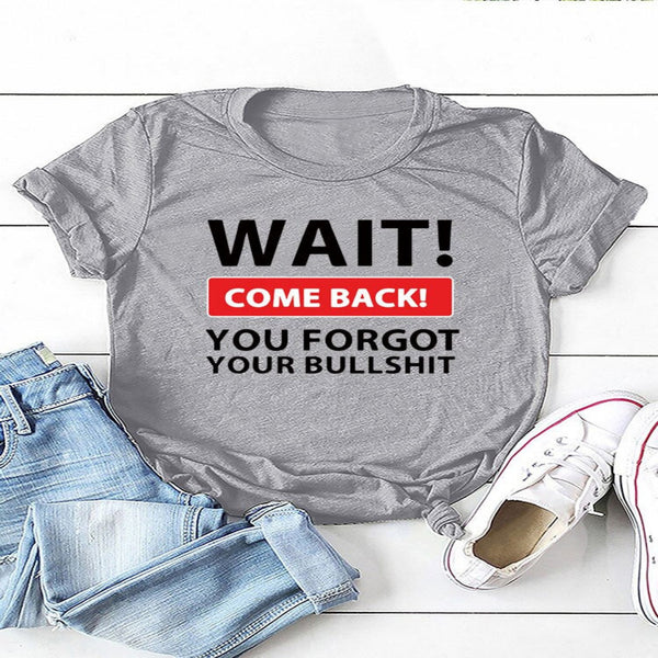 Wait Come Back Women T-Shirt