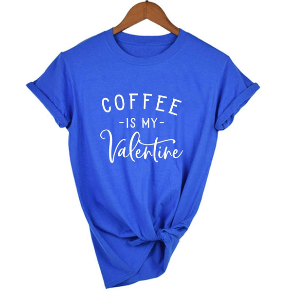Coffee Is My Valentine Women T-Shirt