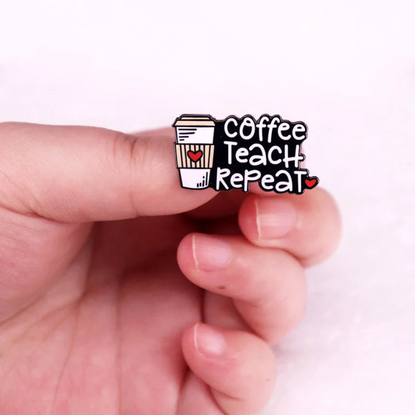 Coffee Teach Repeat Enamel Brooch Pin - - The Ultimate Teacher Accessory