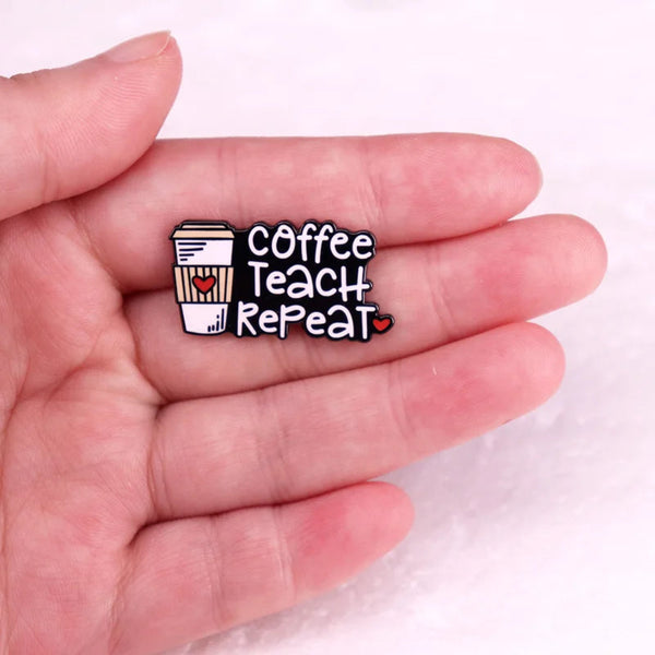 Coffee Teach Repeat Enamel Brooch Pin - - The Ultimate Teacher Accessory