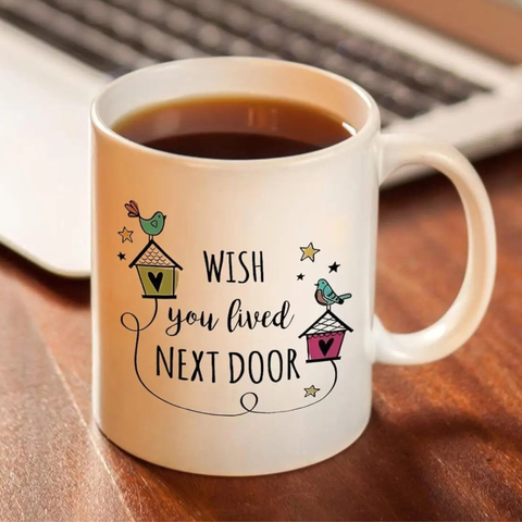 Wish You Lived Next Door Friendship Ceramic Coffee Mug
