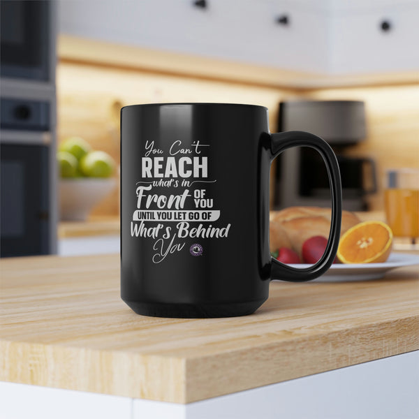 Starbrew You Can’t Reach What’s In Front Of You Until You Let Go Of What’s Behind You - Funny, Inspirational And Motivational 15 Oz Mug