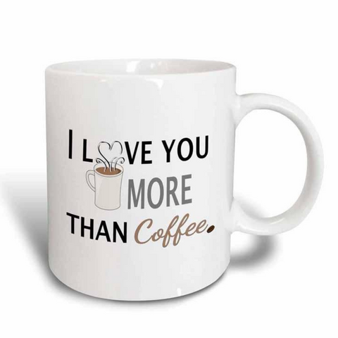 I Love You More Than Coffee Mug