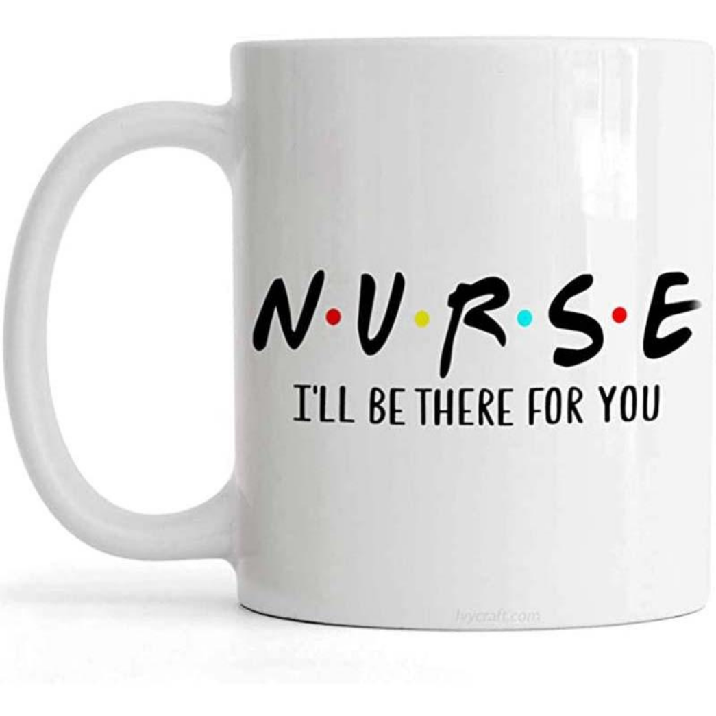 Nurse I'll Be There For You Mug